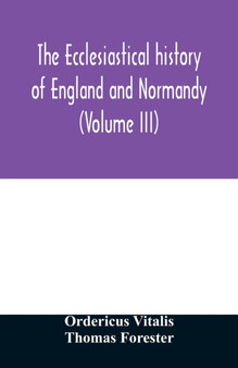 The ecclesiastical history of England and Normandy (Volume III)