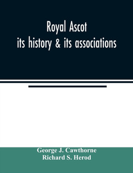 Royal Ascot : its history & its associations