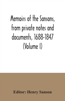 Memoirs of the Sansons, from private notes and documents, 1688-1847 (Volume I)