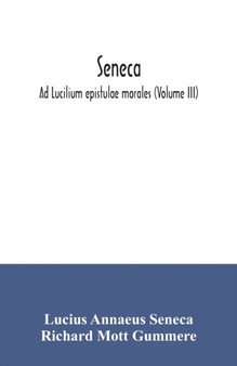 Seneca; Ad Lucilium epistulae morales (Volume III)