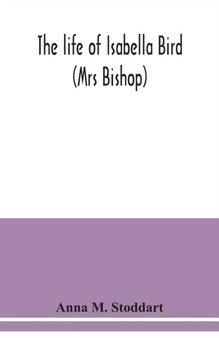 The life of Isabella Bird : (Mrs Bishop)