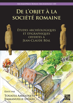 De l???objet a la societe romaine : Etudes archeologiques et epigraphiques offertes a Jean-Claude Beal