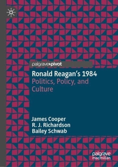 Ronald Reagan???s 1984 : Politics, Policy, and Culture