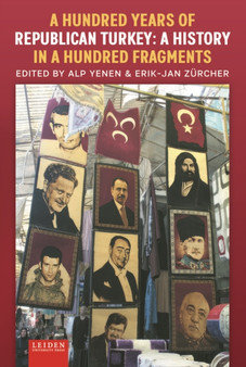 A Hundred Years of Republican Turkey : A History in a Hundred Fragments