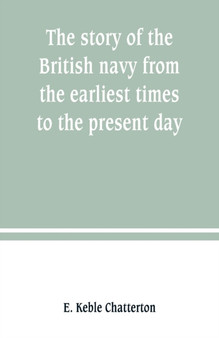 The story of the British navy from the earliest times to the present day