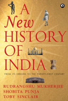 A NEW HISTORY OF INDIA : From Its Origins to the Twenty-First Century