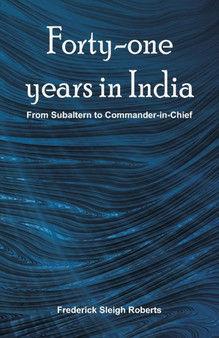 Forty-one years in India : From Subaltern To Commander-In-Chief