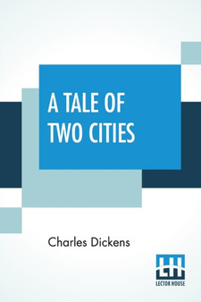 A Tale Of Two Cities : A Story Of The French Revolution