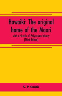 Hawaiki : the original home of the Maori; with a sketch of Polynesian history (Third Editon)