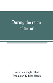 During the reign of terror : journal of my life during the French revolution