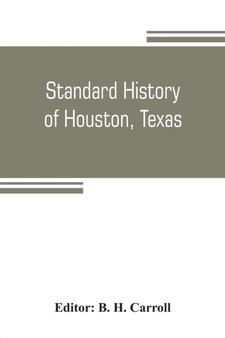 Standard history of Houston, Texas : from a study of the original sources