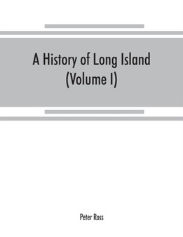 A history of Long Island : from its earliest settlement to the present time (Volume I)