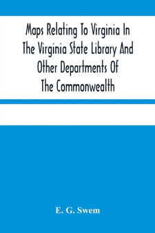Maps Relating To Virginia In The Virginia State Library And Other Departments Of The Commonwealth : With The 17Th And 18Th Century Atlas-Maps In The Library Of Congress