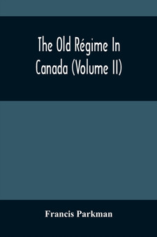 The Old Regime In Canada (Volume II)