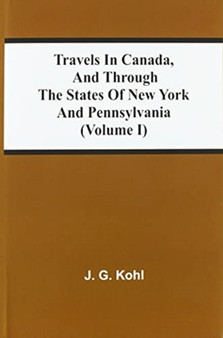 Travels In Canada, And Through The States Of New York And Pennsylvania (Volume I)