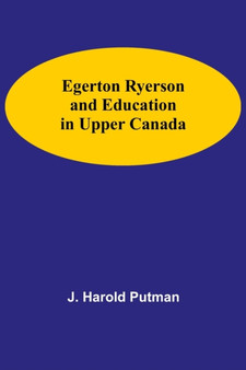 Egerton Ryerson And Education In Upper Canada