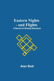 Eastern Nights - And Flights : A Record Of Oriental Adventure