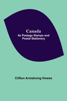Canada : Its Postage Stamps And Postal Stationery