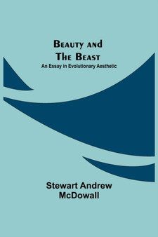 Beauty and the Beast; An Essay in Evolutionary Aesthetic