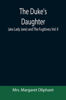 The Duke's Daughter (aka Lady Jane) and The Fugitives; vol. II