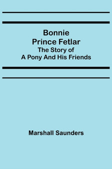 Bonnie Prince Fetlar : The Story of a Pony and His Friends