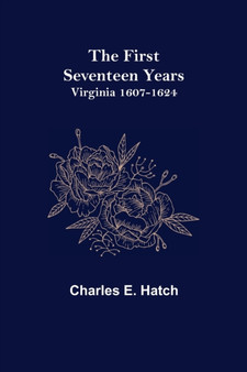 The First Seventeen Years : Virginia 1607-1624