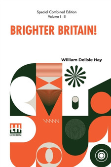 Brighter Britain! (Complete) : Or Settler And Maori In Northern New Zealand. Complete Edition Of Two Volumes, Vol. I. - II.