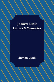 James Lusk : Letters & Memories