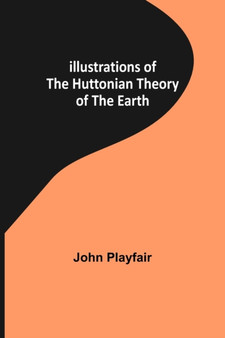 Illustrations of the Huttonian Theory of the Earth