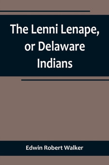 The Lenni Lenape, or Delaware Indians