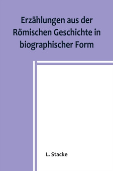 Erzahlungen aus der Roemischen Geschichte in biographischer Form