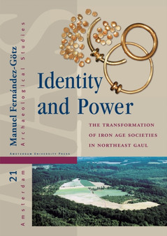 Identity and Power : The Transformation of Iron Age Societies in Northeast Gaul