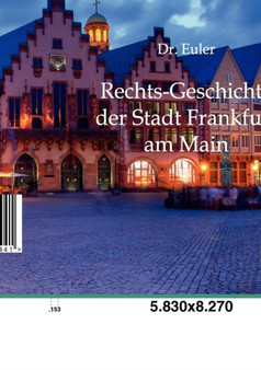 Rechts-Geschichte Der Stadt Frankfurt Am Main