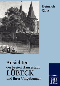 Ansichten Der Freien Hansestadt Lubeck Und Ihrer Umgebungen