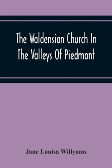 The Waldensian Church In The Valleys Of Piedmont : From The Earliest Period To The Present Time