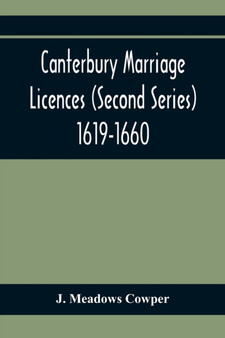 Canterbury Marriage Licences (Second Series) 1619-1660