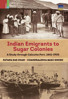 Indian Emigrants to Sugar Colonies : A Study through Kolkata Port, 1842-1900