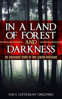 In a Land of Forest and Darkness : The Holocaust Story of Two Jewish Partisans