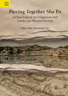 Piecing Together Sha Po - Archaeological Investigations and Landscape Reconstruction