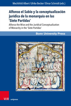 Alfonso el Sabio y la conceptualizacion juridica de la monarquia en las "Siete Partidas" : Alfonso the Wise and the Juridical Conceptualization of Monarchy in the "Siete Partidas"