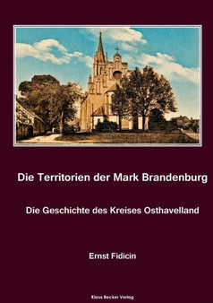 Territorien der Mark Brandenburg. Die Geschichte des Kreises Osthavelland : Oder Geschichte der einzelnen Kreise, Stadte, Ritterguter und Doerfer in derselben, Band III, Teil II. Der Kreis Osthavellan