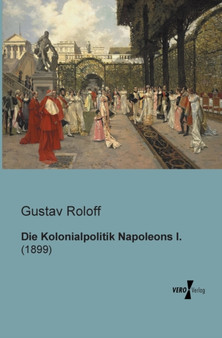 Die Kolonialpolitik Napoleons I. : (1899)