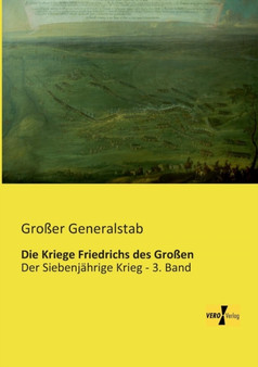 Die Kriege Friedrichs des Grossen : Der Siebenjahrige Krieg - 3. Band