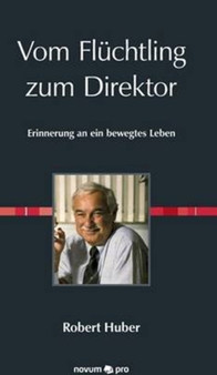 Vom Fluchtling zum Direktor : Erinnerung an ein bewegtes Leben
