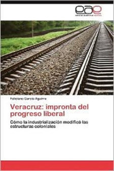 Veracruz : Impronta del Progreso Liberal