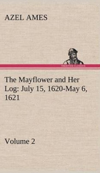 The Mayflower and Her Log July 15, 1620-May 6, 1621 - Volume 2