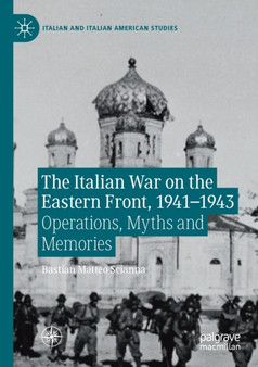 The Italian War on the Eastern Front, 1941-1943 : Operations, Myths and Memories