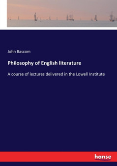 Philosophy of English literature : A course of lectures delivered in the Lowell Institute