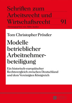 Modelle Betrieblicher Arbeitnehmerbeteiligung : Ein Historisch-Europaeischer Rechtsvergleich Zwischen Deutschland Und Dem Vereinigten Koenigreich : 91