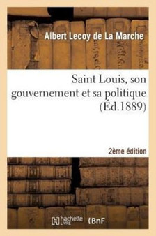 Saint Louis, Son Gouvernement Et Sa Politique (2e Ed.)